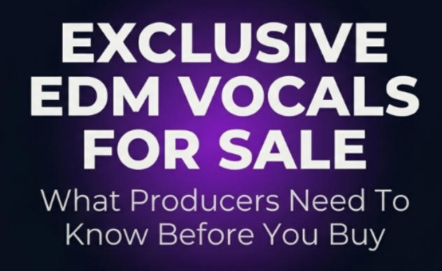 Exclusive Vocals for Sale: What EDM Producers Must Know